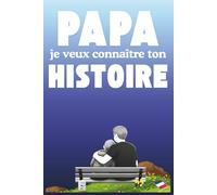 Papa, je veux connaître ton histoire: Un cadeau unique pour le père : un livre qui l'invite à se souvenir de sa vie, à conserver les moments qui l'ont ... son histoire pour qu'elle perdure à jamais.