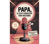 Papa, Je Veux Connaître Ton Histoire: Un Livre Souvenir Rempli de Questions Pour Préserver un Parcours de Vie Unique