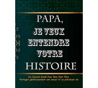 PAPA, JE VEUX ENTENDRE VOTRE HISTOIRE: PAPA, JE VEUX ENTENDRE VOTRE HISTOIRE JOURNALE : 8,5 x 11 po (21,59 x 27,94 cm) et 120 pages lignées