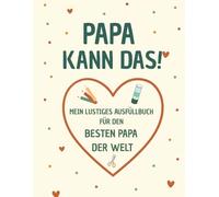 PAPA KANN DAS! Mein lustiges Ausfüllbuch für den besten Papa der Welt: Interaktives Geschenk vom Kind - kreativ & persönlich zum Vatertag, Geburtstag oder Weihnachten