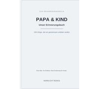 Papa & Kind - Unser Erinnerungsbuch: 100 Dinge, die wir gemeinsam erleben wollen