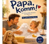 Papa, komm!: Die kleinen, großen Abenteuer von Papa und Lea