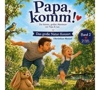 Papa, komm! Die kleinen, großen Abenteuer von Papa und Lea: Das große Natur- Konzert