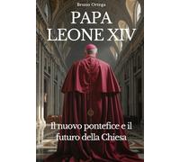 PAPA LEONE XIV: Il nuovo pontefice e il futuro della Chiesa