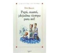 Papá, Mamá ¡Dejadme Tiempo Para Mí! - Buzyn, Etty Buzyn, Etty (Auteur)