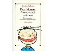 Papa, maman, écoutez-moi vraiment: Pour comprendre les différents langages de l'enfant