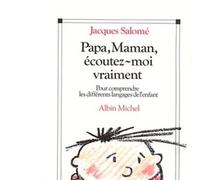 Papa, maman, écoutez-moi vraiment: Pour comprendre les différents langages de l'enfant
