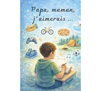 Papa, maman, j'aimerais ...: Mes idées pour partager des moments ensemble