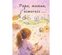 Papa, maman, j'aimerais ...: Mes idées pour partager des moments ensemble