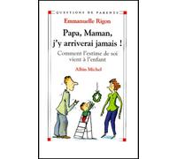 Papa, maman, j'y arriverai jamais !: Comment l'estime de soi vient à l'enfant