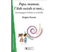 Papa, Maman, L'aide Sociale Et Moi - Accompagner L'enfant Et Sa Famille