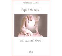 Papa ! Maman ! Laissez-moi vivre! - François Zannini - Dmm Dominique Martin Morin - broché - Essai
