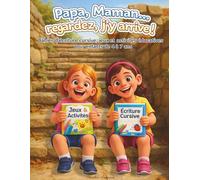 Papa, Maman… regardez, j’y arrive ! - Écriture enfant 5 ans: enfants de 5 à 7 ans : écritures cursives, jeux, activités simples et ludiques