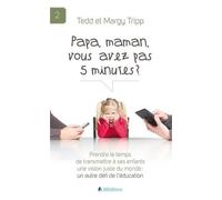 Papa, Maman, Vous Avez Pas 5 Minutes ? - Prendre Le Temps De Transmettre À Ses Enfants Une Vision Juste Du Monde : Un Autre Défi De L'éducation