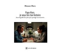 Papa Marc, je veux lire ton histoire: Journal guidé d'un père pour partager ses souvenirs