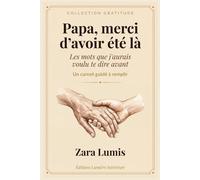 Papa, merci d'avoir été là: Les mots que j'aurais voulu te dire avant