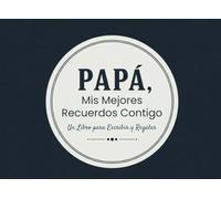 Papá, Mis Mejores Recuerdos Contigo | Un Libro para Escribir y Regalar: Un regalo único y especial para papá | Un libro interactivo para llenar con recuerdos, frases y momentos inolvidables.
