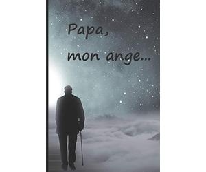 Papa, mon ange...: Faire le deuil de son papa par l'écriture, c’est une consolation, une aide, un réconfort. Un cadeau pour les personnes affligés par la douleur.