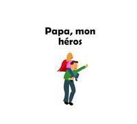 Papa, mon héros