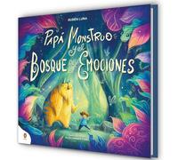Papá Monstruo y el bosque de las emociones: Una historia interactiva para crear momentos especiales de conexión en familia