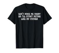 Papa, ne me mets pas en colère ou je vais commencer à agir comme mon père T-Shirt