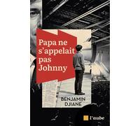 Papa ne s'appelait pas Johnny - Benjamin Djiane - L'aube Eds De - broché - Roman