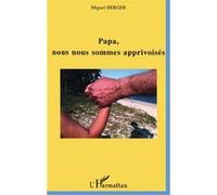 Papa, nous nous sommes apprivoisés Michel Bernard (Auteur)