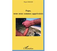Papa, nous nous sommes apprivoisés - Michel Bernard - L'harmattan - broché - Etude