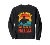 Papa Ours Vintage Ne T’Approche Pas De Ma Fille Drôle Sweatshirt