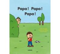 Papa ! Papa ! Papa ! Constance Verluca (Auteur), Julien Hirsinger (Auteur), Anouk Ricard (Illustration)