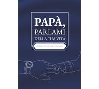 Papà, parlami della tua vita: Un diario di ricordi da scrivere insieme | Il regalo perfetto per il papà
