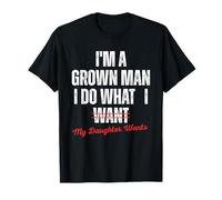 Papa, père drôle, Je suis Un Adulte, Je Fais ce Que Veut ma Fille T-Shirt