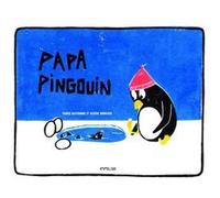Papa pingouin France Quatromme (Auteur), Xavière Broncard (Illustration)