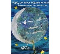 Papá, Por Favor, Bájame La Luna (Papa, Please Get The Moon For Me) (Spanish-English Bilingual Edition)