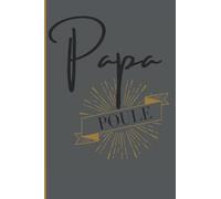 Papa poule: Journal / carnet de notes ligné. Cadeau pour la fête des pères ainsi que les moments festifs d'un papa. 100 pages