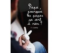 Papa, Pourquoi Les Papas Ça Sert À Rien ?