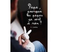 Papa, pourquoi les papas ça sert a rien ? - Eric Landroy - Max Milo - broché - Essai