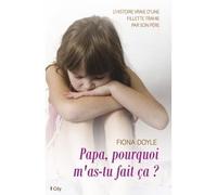 Papa, pourquoi m'as-tu fait ça ? - Fiona Doyle - City - broché - Récit