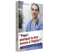 Papa ! Pourquoi tu dors encore à l'hôpital ? Chroniques d'un jeune urgentiste - Mathieu Doukhan - L'opportun Eds De - broché - Récit
