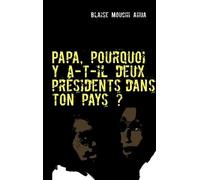 Papa, Pourquoi Y A-T-Il Deux Présidents Dans Ton Pays ?