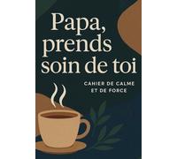Papa, prends soin de toi: Cahier de bien-être pour papa | Journal de self-care masculin | Affirmations positives | Rituels de calme au quotidien | ... introspective | 80 pages pour ralentir