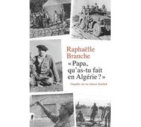 Papa, Qu'as-Tu Fait En Algérie ? - Enquête Sur Un Silence Familial