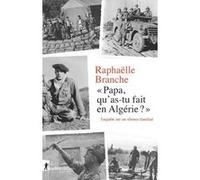 Papa, qu'as-tu fait en Algérie ? - Enquête sur un silence familial Raphaëlle Branche (Auteur)