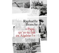 Papa, qu'as-tu fait en Algérie ? - Enquête sur un silence familial - Raphaëlle Branche - La découverte - Poche - Essai