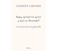 Papa, qu'est ce qu'on a fait au Rwanda ?: La France face au génocide