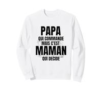 Papa Qui Commande mais C'est Maman Qui Decide Sweatshirt