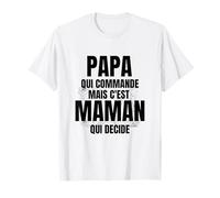 Papa Qui Commande mais C'est Maman Qui Decide T-Shirt
