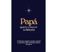 Papá, quiero conocer tu historia: Un cuaderno guiado para compartir recuerdos y aprendizajes