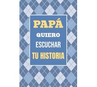 Papá, Quiero Escuchar tu Historia: Cuéntame tu vida: Historia familiar, recuerdos y momentos escritos por un padre