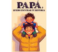 Papa Quiero Escuchar Tu Historia: diario personalizado para el Día del Padre, Idea de regalo para papá, Cuaderno de preguntas para papá y sus recuerdos